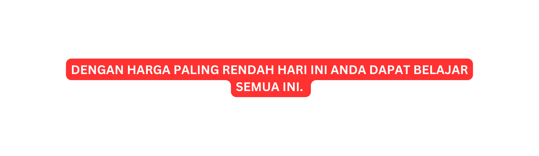 DENGAN HARGA PALING RENDAH HARI INI ANDA DAPAT BELAJAR SEMUA INI