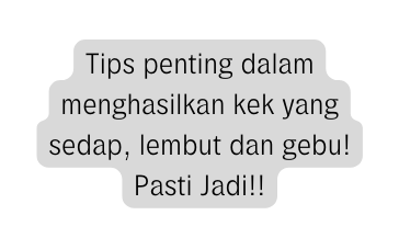 Tips penting dalam menghasilkan kek yang sedap lembut dan gebu Pasti Jadi