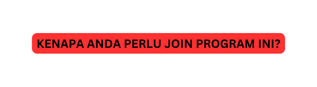 KENAPA ANDA PERLU JOIN PROGRAM INI