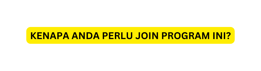 KENAPA ANDA PERLU JOIN PROGRAM INI