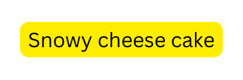 Snowy cheese cake
