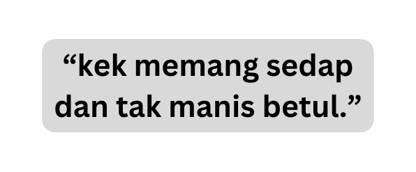 kek memang sedap dan tak manis betul