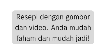 Resepi dengan gambar dan video Anda mudah faham dan mudah jadi
