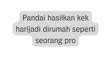 Pandai hasilkan kek harijadi dirumah seperti seorang pro