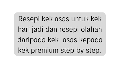 Resepi kek asas untuk kek hari jadi dan resepi olahan daripada kek asas kepada kek premium step by step
