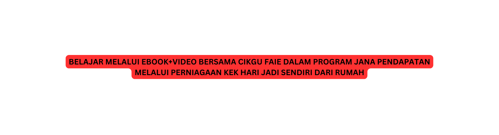 BELAJAR MELALUI EBOOK VIDEO BERSAMA CIKGU FAIE DALAM PROGRAM JANA PENDAPATAN MELALUI PERNIAGAAN KEK HARI JADI SENDIRI DARI RUMAH